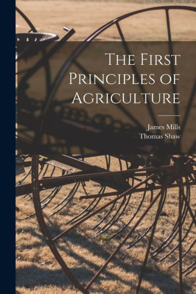 The First Principles Of Agriculture [Microform]