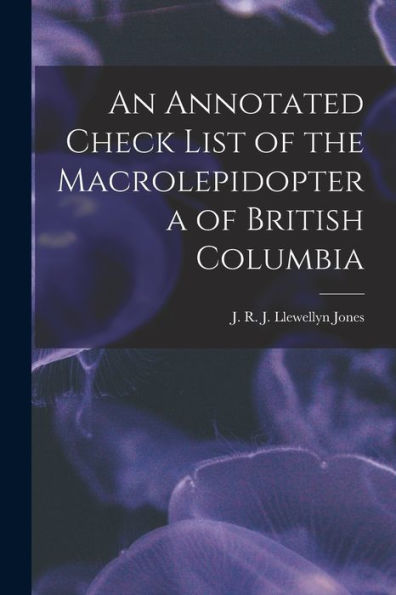 An Annotated Check List Of The Macrolepidoptera Of British Columbia