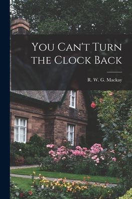 You Can'T Turn The Clock Back
