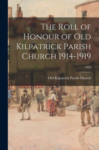 The Roll Of Honour Of Old Kilpatrick Parish Church 1914-1919; 1923