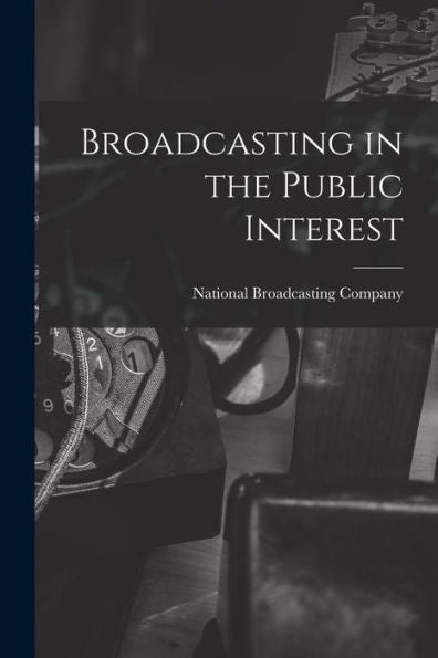 Broadcasting In The Public Interest [Microform]