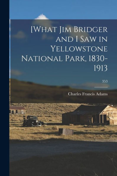 [What Jim Bridger And I Saw In Yellowstone National Park, 1830-1913; 353