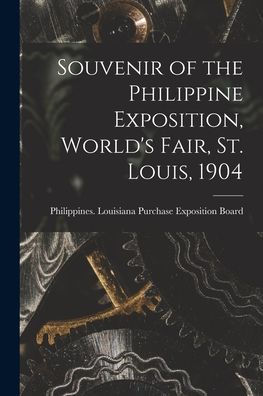 Souvenir Of The Philippine Exposition, World'S Fair, St. Louis, 1904 [Microform]