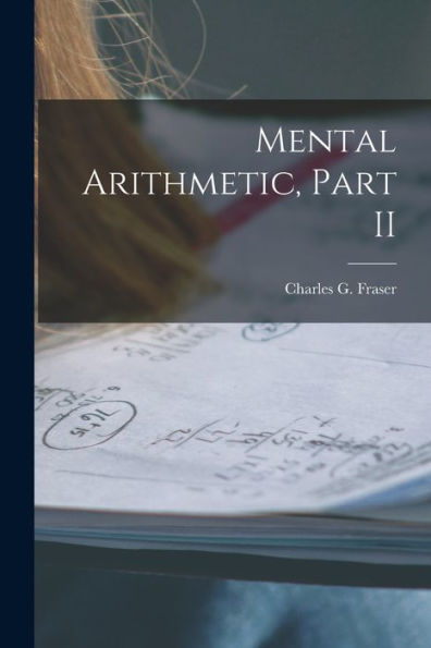 Mental Arithmetic, Part Ii [Microform]