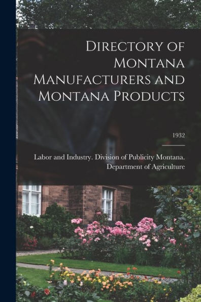 Directory Of Montana Manufacturers And Montana Products; 1932