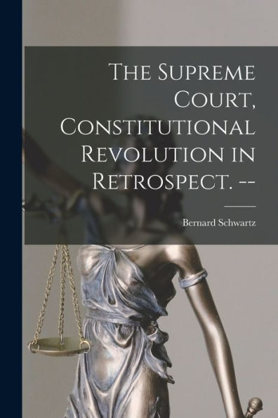The Supreme Court, Constitutional Revolution In Retrospect. --