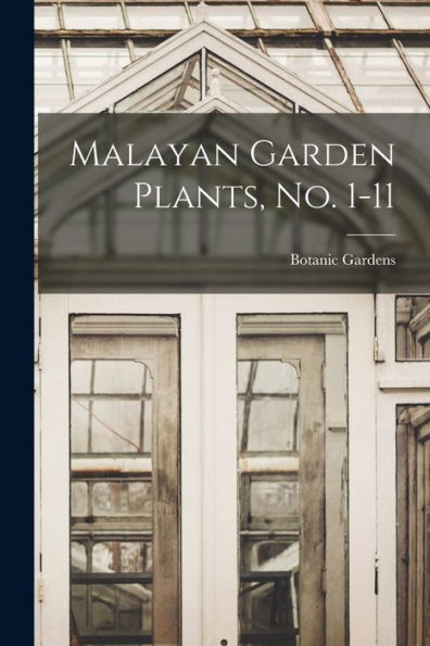 Malayan Garden Plants, No. 1-11