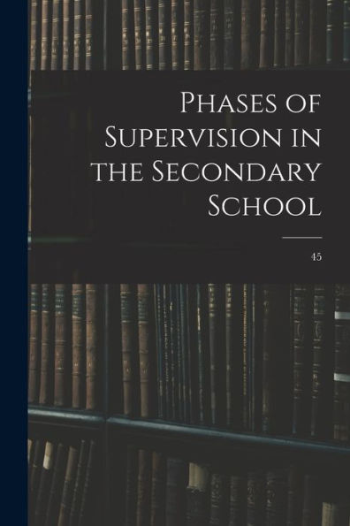 Phases Of Supervision In The Secondary School; 45