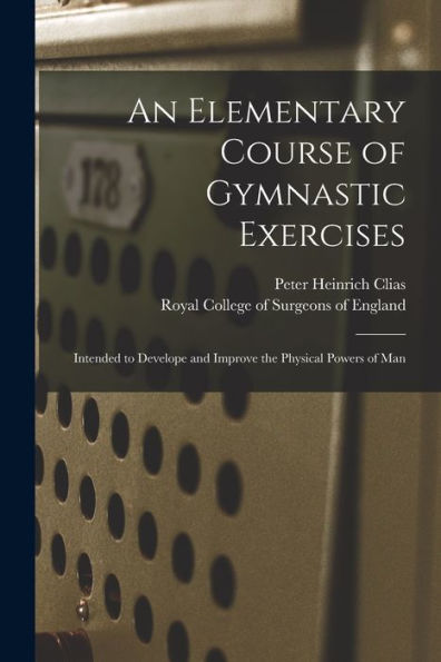 An Elementary Course Of Gymnastic Exercises: Intended To Develope And Improve The Physical Powers Of Man