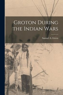 Groton During The Indian Wars [Microform]