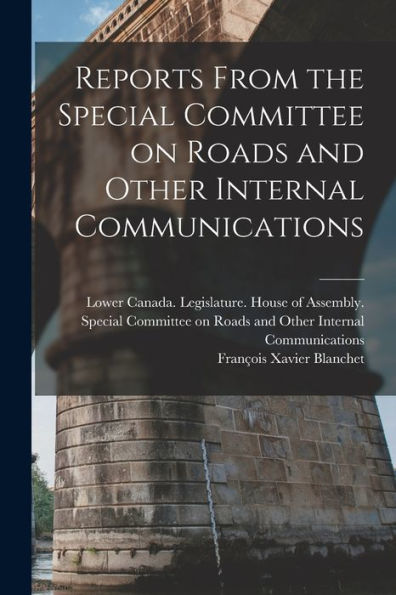 Reports From The Special Committee On Roads And Other Internal Communications [Microform]
