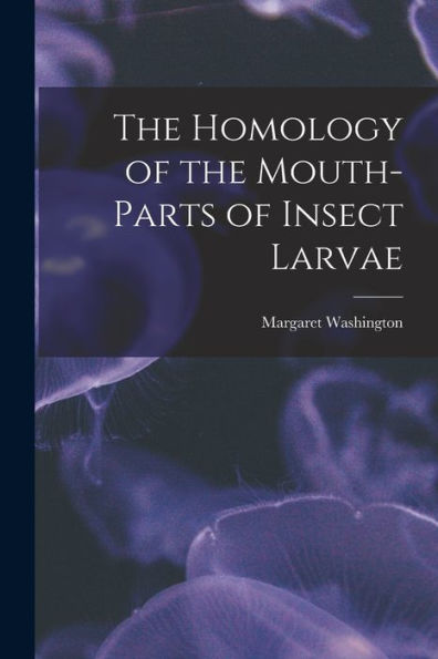 The Homology Of The Mouth-Parts Of Insect Larvae