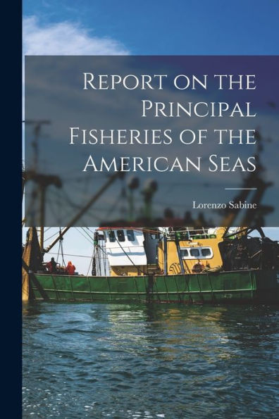 Report On The Principal Fisheries Of The American Seas