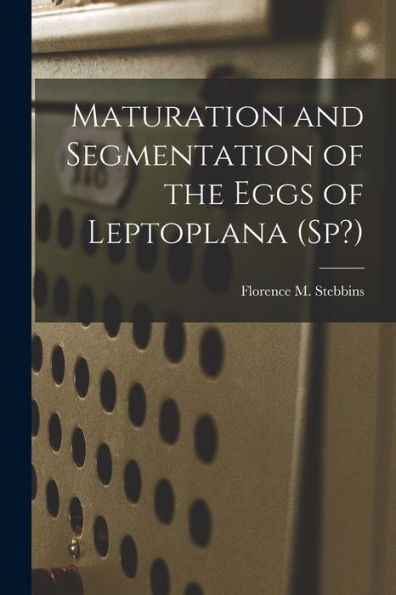 Maturation And Segmentation Of The Eggs Of Leptoplana (Sp?)