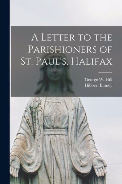 A Letter To The Parishioners Of St. Paul'S, Halifax [Microform]