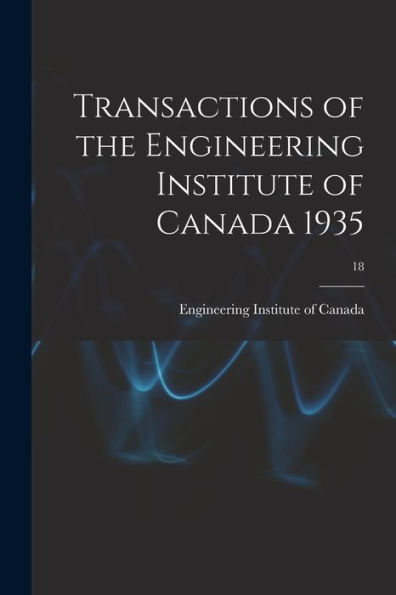 Transactions Of The Engineering Institute Of Canada 1935; 18
