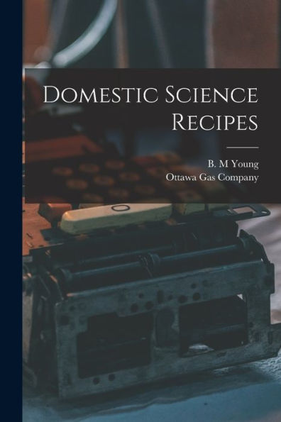 Domestic Science Recipes [Microform]