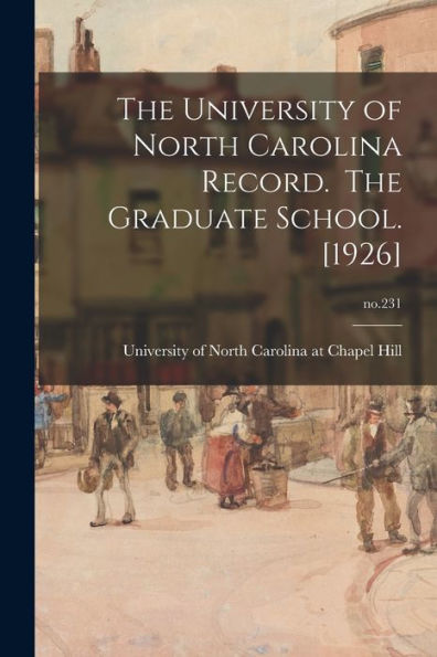 The University Of North Carolina Record. The Graduate School. [1926]; No.231
