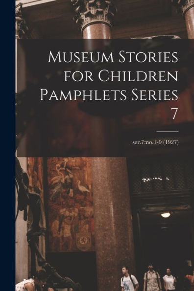 Museum Stories For Children Pamphlets Series 7; Ser.7: No.1-9 (1927)
