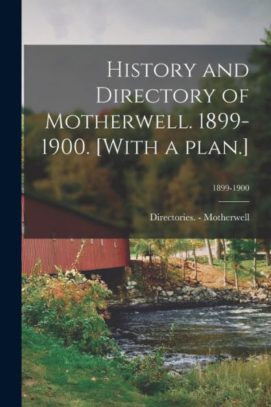 History And Directory Of Motherwell. 1899-1900. [With A Plan.]; 1899-1900