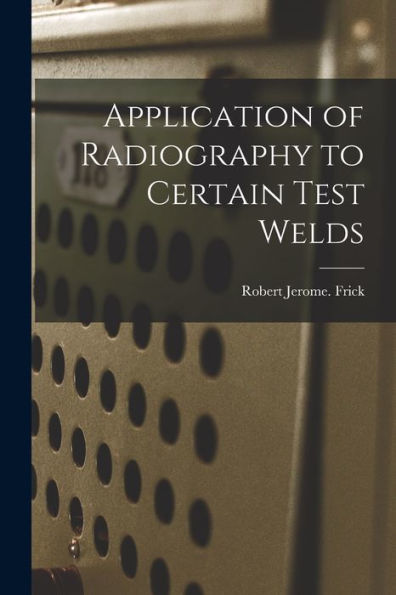 Application Of Radiography To Certain Test Welds