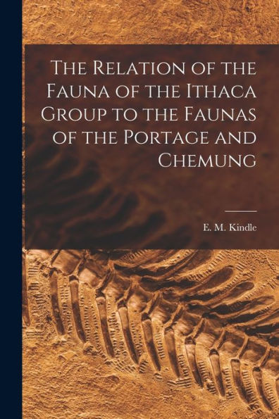 The Relation Of The Fauna Of The Ithaca Group To The Faunas Of The Portage And Chemung [Microform]