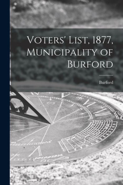 Voters' List, 1877, Municipality Of Burford [Microform]