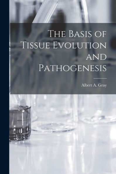 The Basis Of Tissue Evolution And Pathogenesis