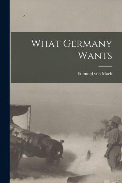 What Germany Wants [Microform]