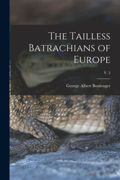 The Tailless Batrachians Of Europe; V. 2