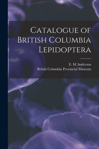 Catalogue Of British Columbia Lepidoptera [Microform]