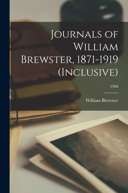Journals Of William Brewster, 1871-1919 (Inclusive); 1906