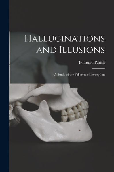 Hallucinations And Illusions: A Study Of The Fallacies Of Perception