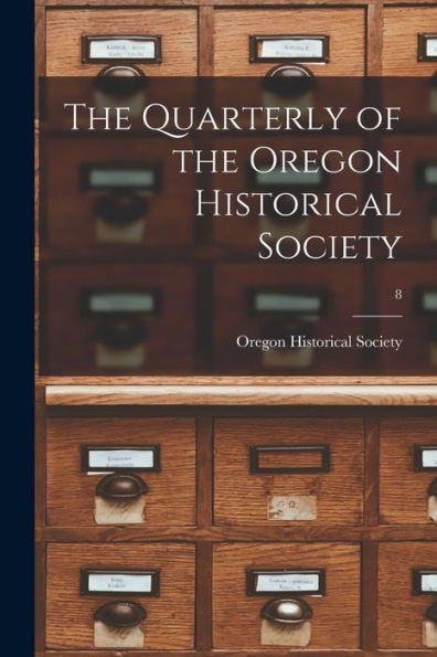 The Quarterly Of The Oregon Historical Society; 8