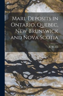 Marl Deposits In Ontario, Quebec, New Brunswick And Nova Scotia [Microform]