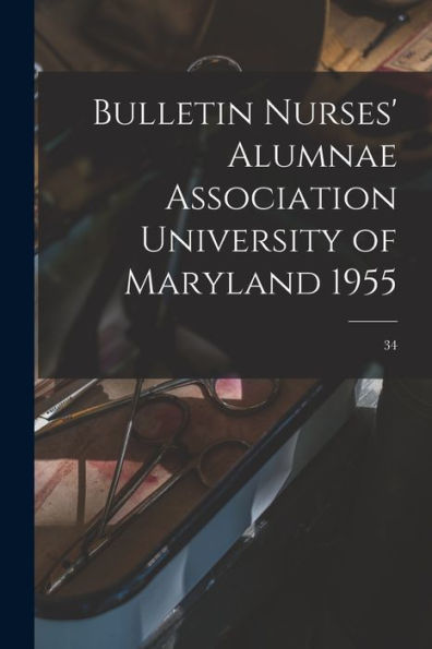 Bulletin Nurses' Alumnae Association University Of Maryland 1955; 34