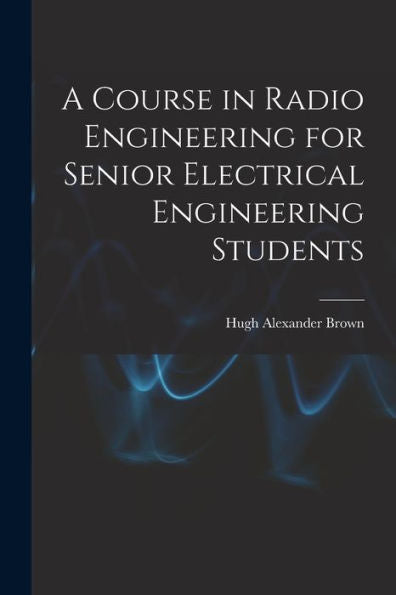 A Course In Radio Engineering For Senior Electrical Engineering Students