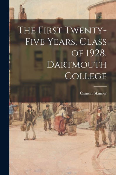 The First Twenty-Five Years, Class Of 1928, Dartmouth College