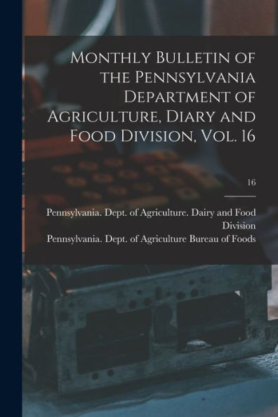 Monthly Bulletin Of The Pennsylvania Department Of Agriculture, Diary And Food Division, Vol. 16; 16