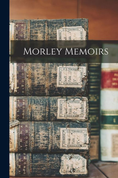 Morley Memoirs