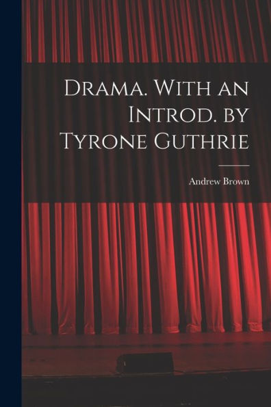 Drama. With An Introd. By Tyrone Guthrie