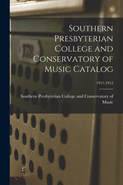 Southern Presbyterian College And Conservatory Of Music Catalog; 1911-1912