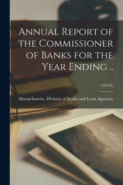 Annual Report Of The Commissioner Of Banks For The Year Ending ..; 1952/C