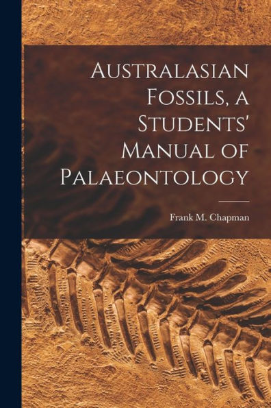 Australasian Fossils, A Students' Manual Of Palaeontology
