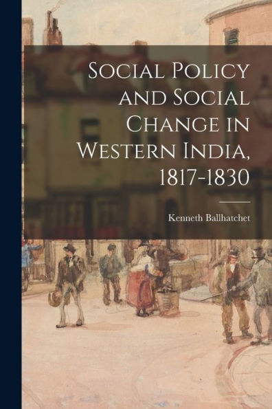Social Policy And Social Change In Western India, 1817-1830