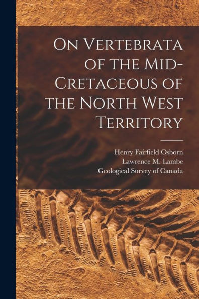 On Vertebrata Of The Mid-Cretaceous Of The North West Territory [Microform]