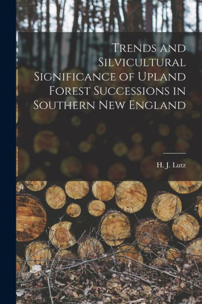 Trends And Silvicultural Significance Of Upland Forest Successions In Southern New England