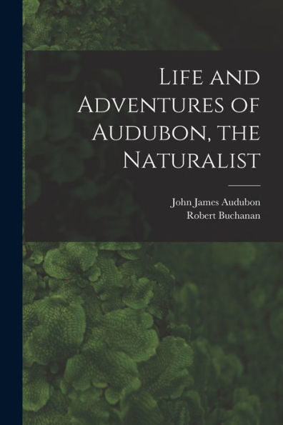 Life And Adventures Of Audubon, The Naturalist [Microform]