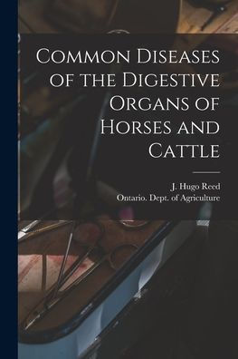 Common Diseases Of The Digestive Organs Of Horses And Cattle [Microform]