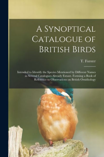 A Synoptical Catalogue Of British Birds; Intended To Identify The Species Mentioned By Different Names In Several Catalogues Already Extant. Forming A ... To Observations On British Ornithology